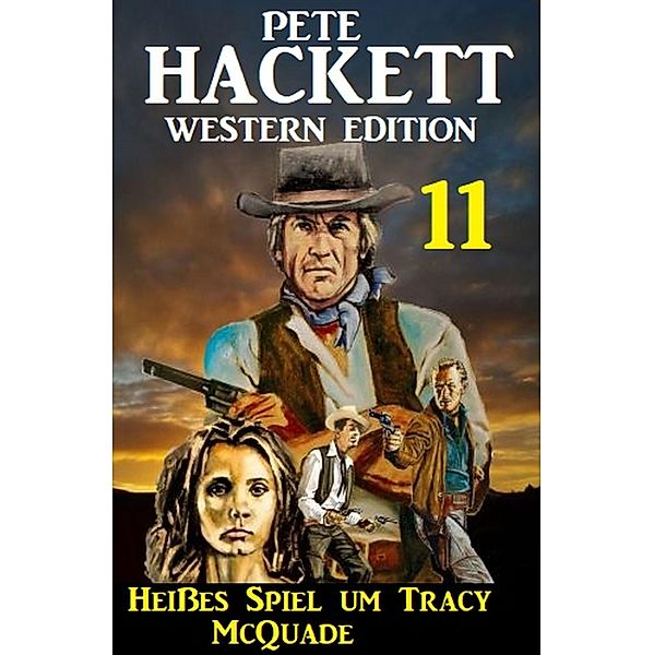 Heißes Spiel um Tracy McQuade: Pete Hackett Western Edition 11, Pete Hackett