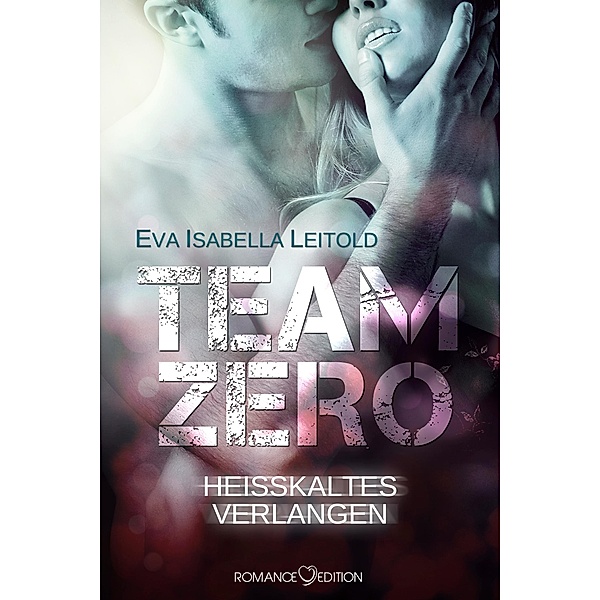 Heisskaltes Verlangen / Team Zero Bd.2, Eva Isabella Leitold