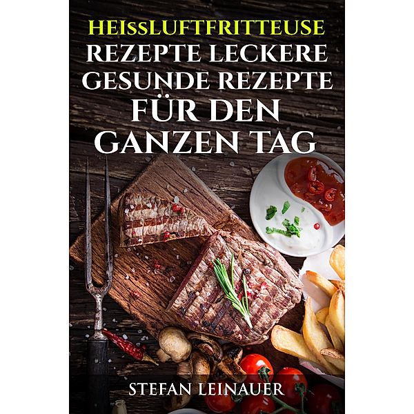 Heissluftfriteuse Rezepte, Stefan Leinauer