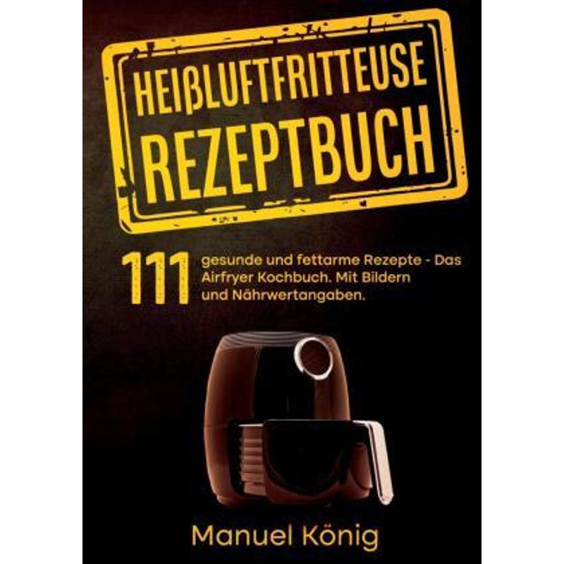 Heißluftfritteuse Rezeptbuch – Manuel König, Lissy Wenig, Kartoniert (TB)
