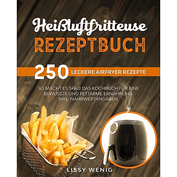 Heißluftfritteuse Rezeptbuch, Lissy Wenig