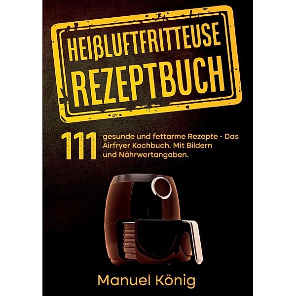 Heissluftfritteuse Rezeptbuch, Manuel König, Lissy Wenig