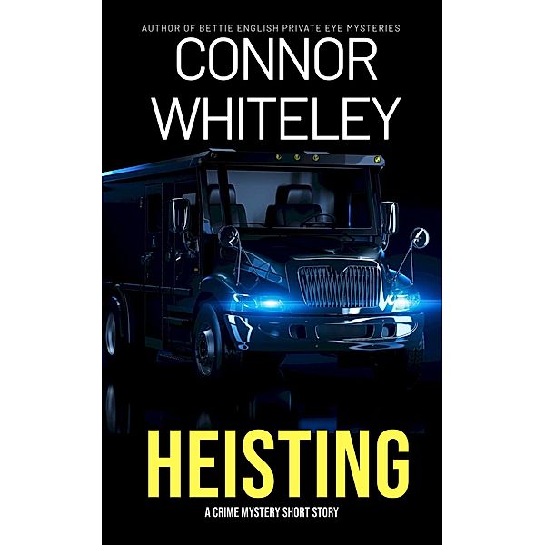 Heisting: A Crime Mystery Short Story, Connor Whiteley