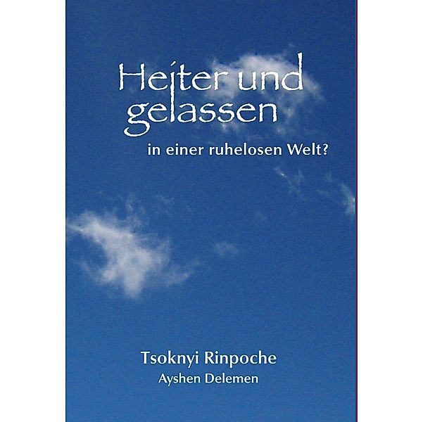 Heiter und gelassen in einer ruhelosen Welt?, Drubwang Tsoknyi Rinpoche, Ayshen Delemen