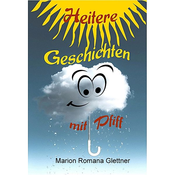 Heitere Geschichten mit Pfiff, Marion Romana Glettner