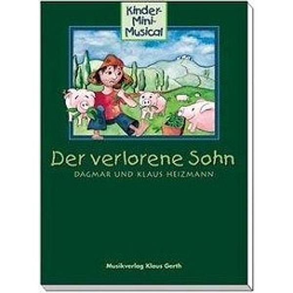 Heizmann, K: Der verlorene Sohn. Kinder-Mini-Musical, Klaus Heizmann, Dagmar Heizmann-Leucke