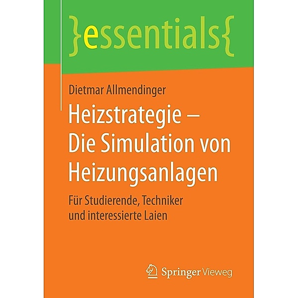 Heizstrategie - Die Simulation von Heizungsanlagen / essentials, Dietmar Allmendinger