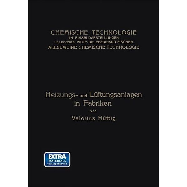Heizungs- und Lüftungsanlagen in Fabriken / Chemische Technologie in Einzeldarstellungen, Valerius Hüttig