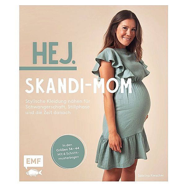 Hej. Skandi-Mom - Stylische Kleidung nähen für Schwangerschaft, Stillphase und die Zeit danach, Sabrina Kerscher