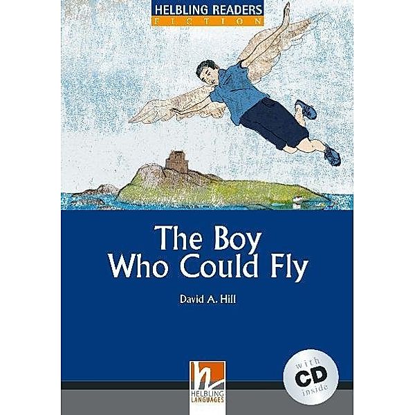 Helbling Readers Blue Series, Level 4 / The Boy Who Could Fly, m. 1 Audio-CD, David A. Hill