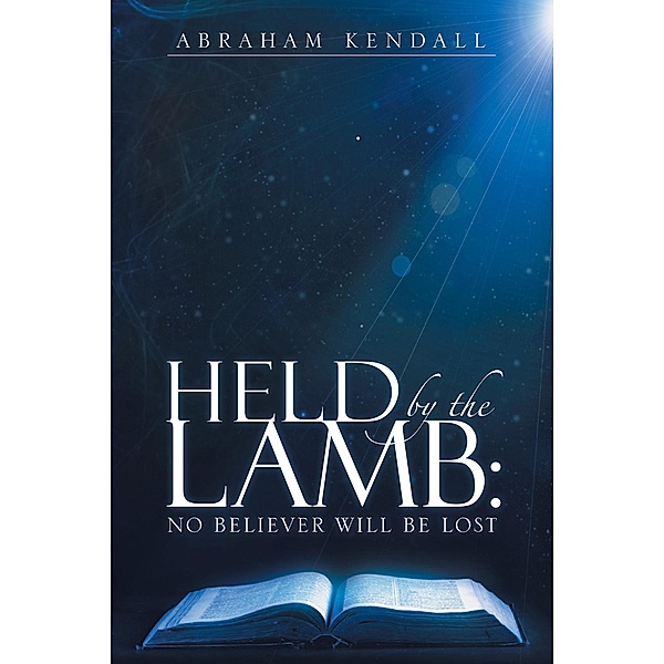 Held by the Lamb:, Abraham Kendall