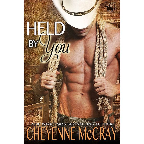 Held by You (Riding Tall, #9) / Riding Tall, Cheyenne McCray