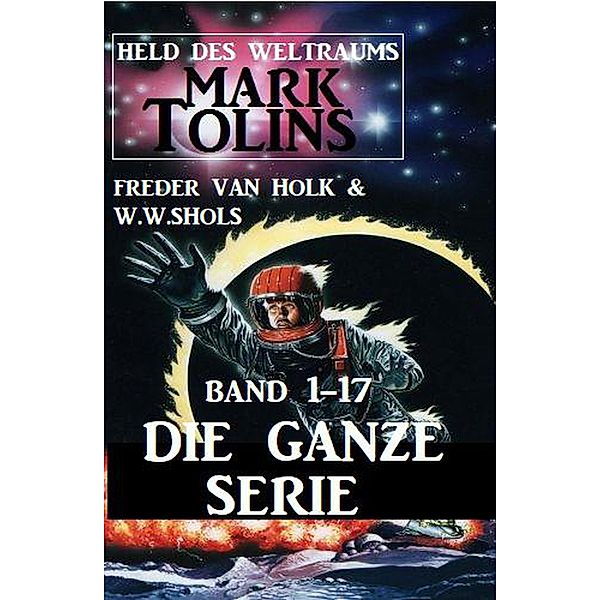 Held des Weltraums: Mark Tolins Band 1-17 - Die ganze Serie, Freder van Holk, W. W. Shols