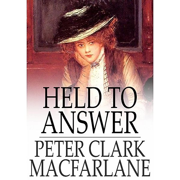 Held to Answer / The Floating Press, Peter Clark Macfarlane