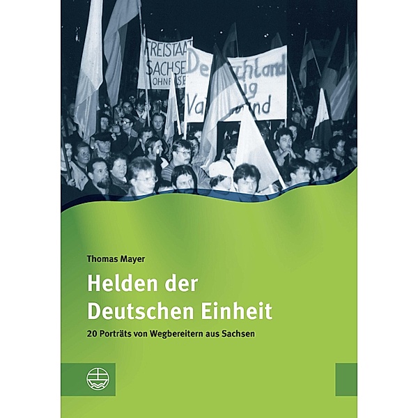 Helden der Deutschen Einheit / Schriftenreihe des Sächsischen Landesbeauftragten für die Stasi-Unterlagen Bd.1, Thomas Mayer
