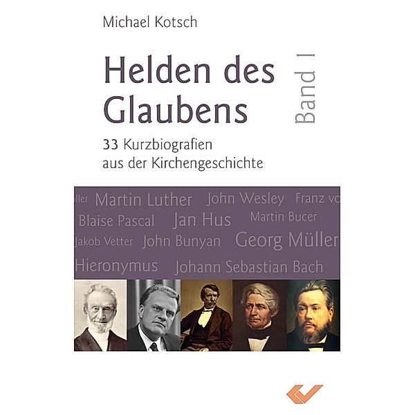 Helden des Glaubens.Bd.1, Michael Kotsch