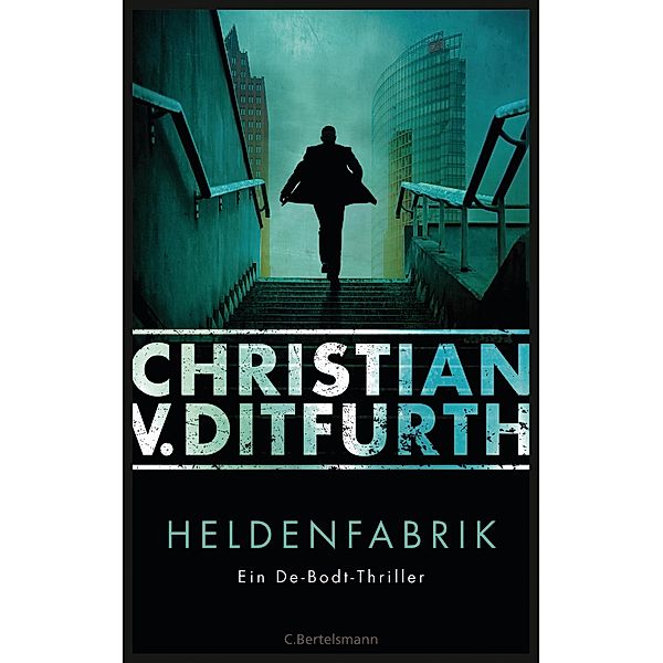 Heldenfabrik / Kommissar Eugen de Bodt Bd.1, Christian von Ditfurth