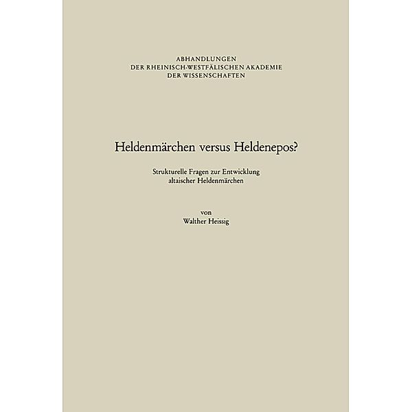 Heldenmärchen versus Heldenepos? / Abhandlungen der Rheinisch-Westfälischen Akademie der Wissenschaften, Walther Heissig