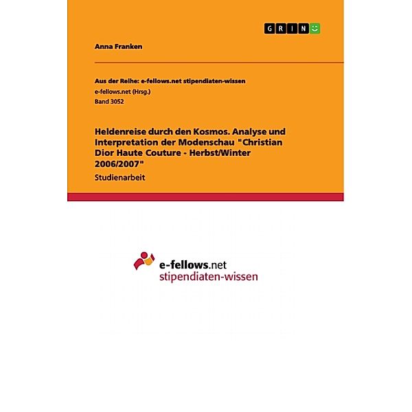 Heldenreise durch den Kosmos. Analyse und Interpretation der Modenschau Christian Dior Haute Couture - Herbst/Winter 2006/2007, Anna Franken