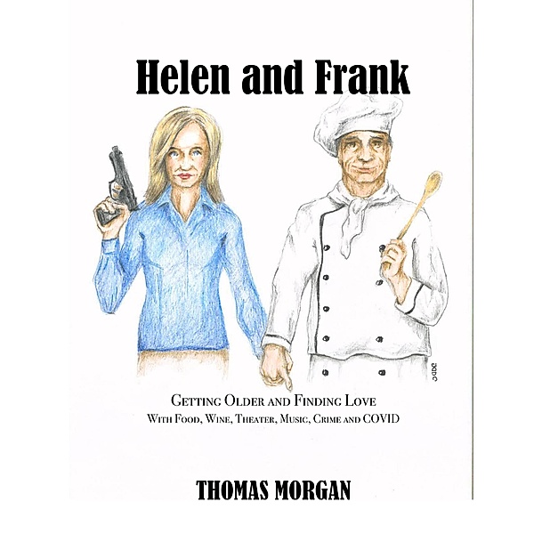 Helen and Frank: Getting Older and Finding Love with Food, Wine, Theater, Music, Crime and COVID (A Helen and Frank Story, #1) / A Helen and Frank Story, Thomas Morgan