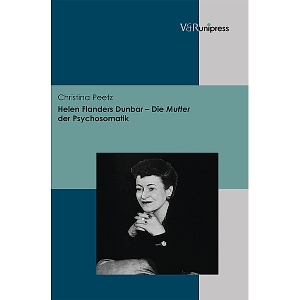 Helen Flanders Dunbar - Die Mutter der Psychosomatik, Christina Peetz