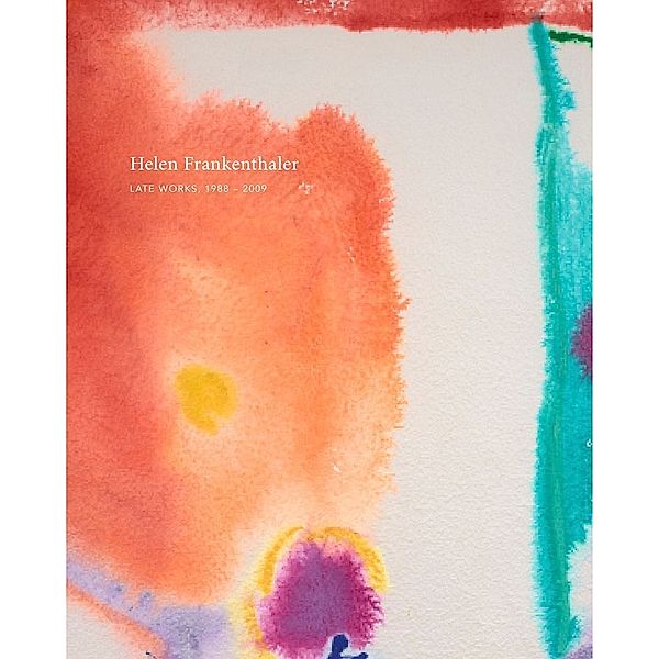 Helen Frankenthaler Late Works, 1988-2009, Elizabeth Smith