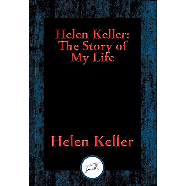 Helen Keller: The Story of My Life / Dancing Unicorn Books, Helen Keller