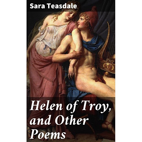 Helen of Troy, and Other Poems, Sara Teasdale