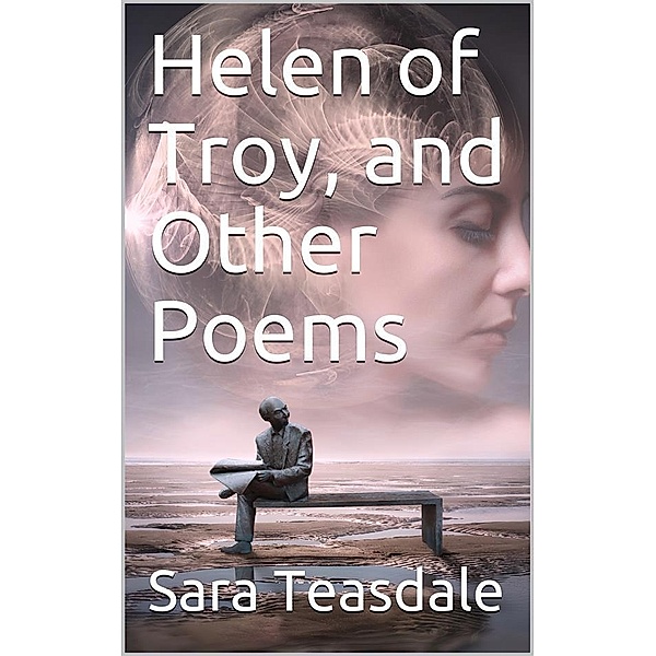 Helen of Troy, and Other Poems, Sara Teasdale