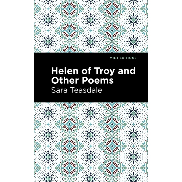 Helen of Troy and Other Poems / Mint Editions (Women Writers), Sara Teasdale