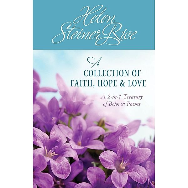 Helen Steiner Rice: A Collection of Faith, Hope, and Love, Helen Steiner Rice