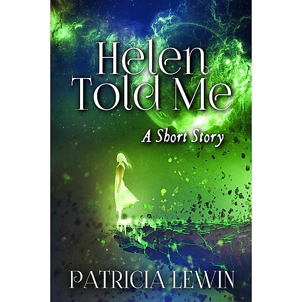Helen Told Me (A Short Story) / A Short Story, Patricia Lewin
