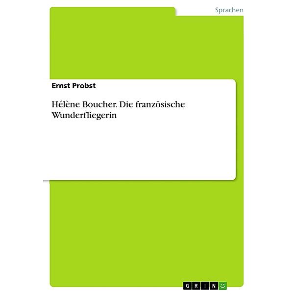 Hélène Boucher - Die französische Wunderfliegerin, Ernst Probst