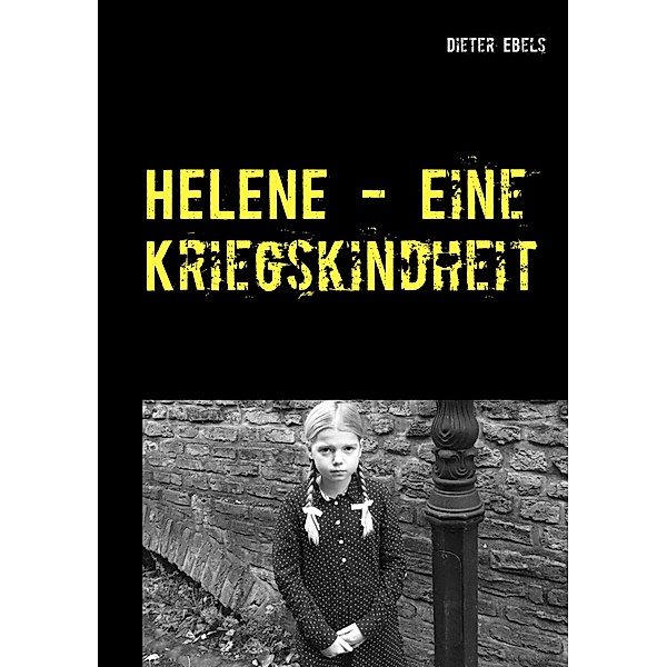 HELENE - Eine Kriegskindheit, Dieter Ebels