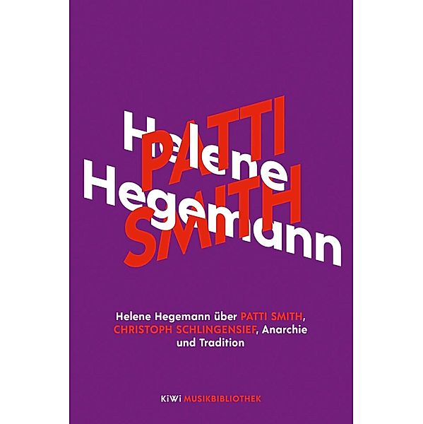 Helene Hegemann über Patti Smith, Christoph Schlingensief, Anarchie und Tradition / KiWi Musikbibliothek Bd.13, Helene Hegemann