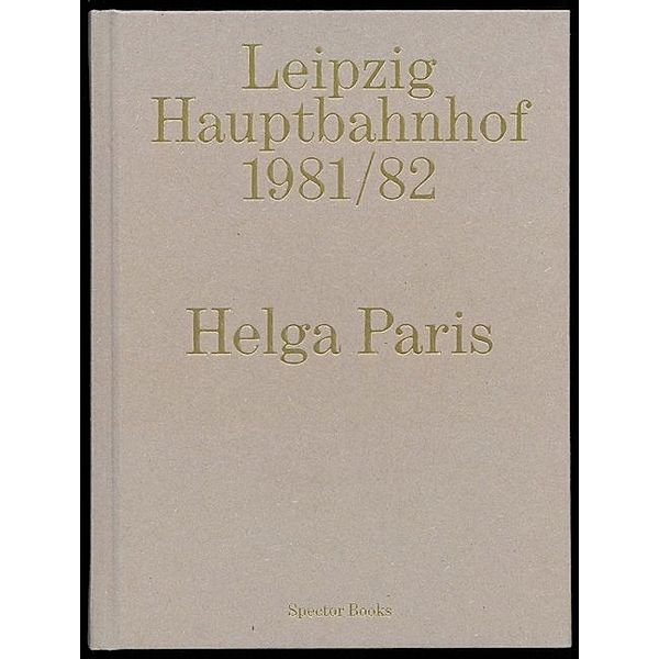 Helga Paris. Leipzig Hauptbahnhof 1981/1982