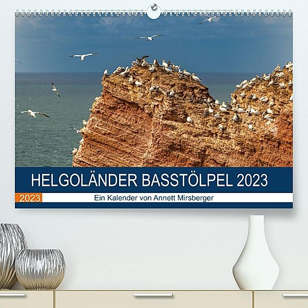 Helgoländer Basstölpel 2023 (Premium, hochwertiger DIN A2 Wandkalender 2023, Kunstdruck in Hochglanz), Annett Mirsberger