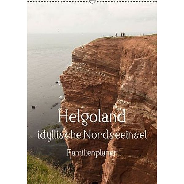 Helgoland idyllische Nordseeinsel / Familienplaner (Wandkalender 2015 DIN A2 hoch), Andrea Potratz