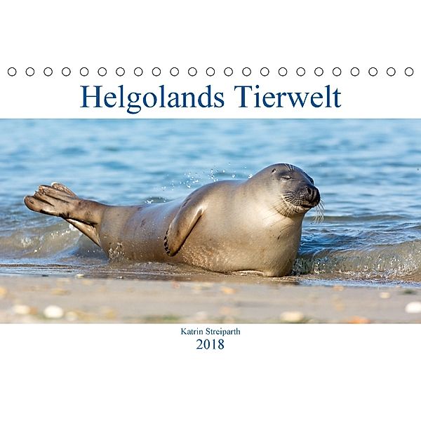 Helgolands Tierwelt (Tischkalender 2018 DIN A5 quer) Dieser erfolgreiche Kalender wurde dieses Jahr mit gleichen Bildern, Katrin Streiparth