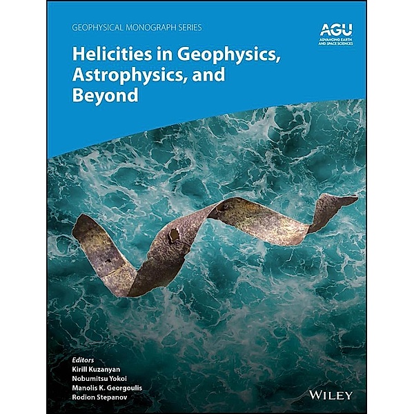 Helicities in Geophysics, Astrophysics, and Beyond / Geophysical Monograph Series