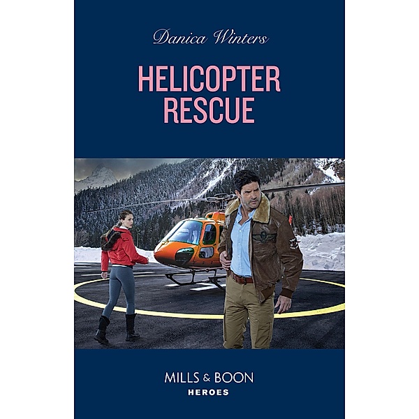 Helicopter Rescue (Big Sky Search and Rescue, Book 1) (Mills & Boon Heroes), Danica Winters