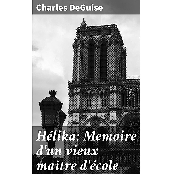 Hélika: Memoire d'un vieux maître d'école, Charles Deguise