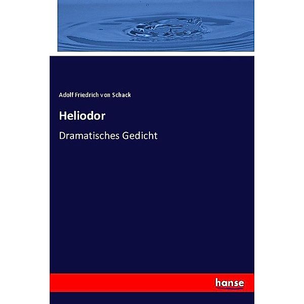 Heliodor, Adolf Friedrich von Schack