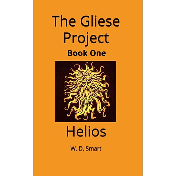 Helios (The Gliese Project, #1) / The Gliese Project, W. D. Smart