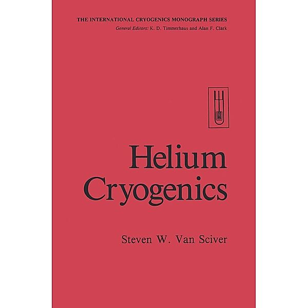 Helium Cryogenics / International Cryogenics Monograph Series, Steven W. van Sciver