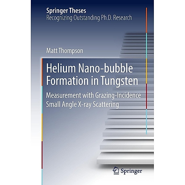 Helium Nano-bubble Formation in Tungsten / Springer Theses, Matt Thompson
