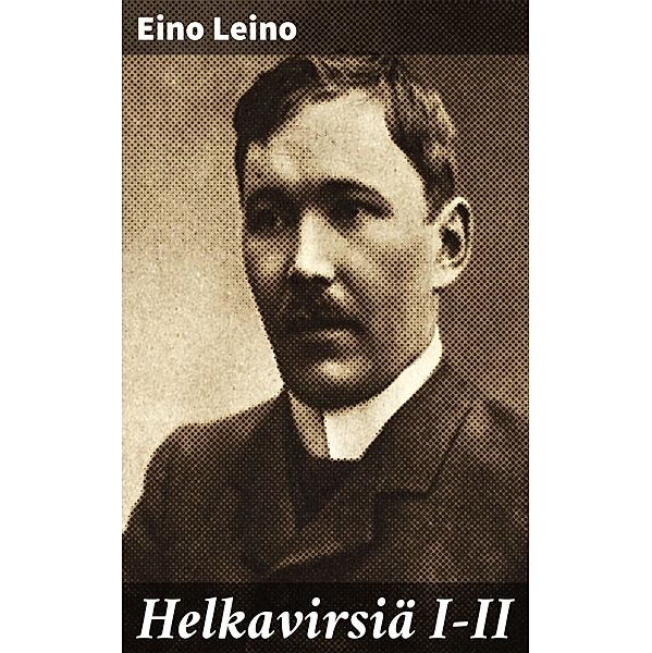 Helkavirsiä I-II, Eino Leino