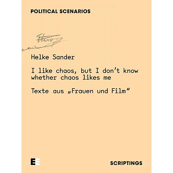 Helke Sander: I like chaos, but I don't know whether chaos likes me / Scriptings: Political Scenarios Bd.2, Helke Sander