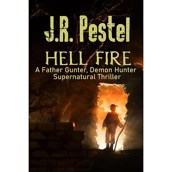 Hell Fire (Father Gunter, Demon Hunter, #8) / Father Gunter, Demon Hunter, J. R. Pestel