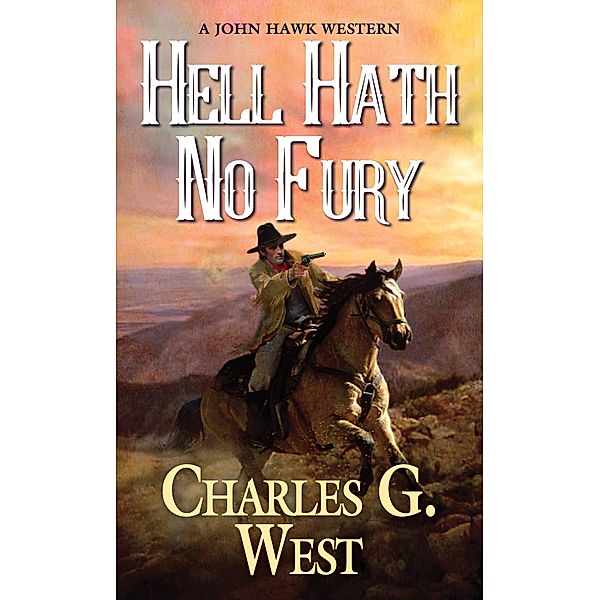 Hell Hath No Fury / A John Hawk Western Bd.1, Charles G. West